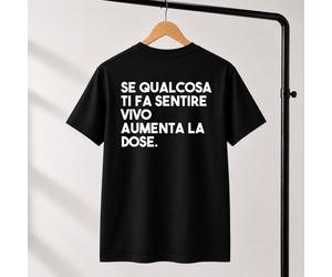 T-Shirt Unisex Se qualcosa ti fa sentire vivo aumenta la dose