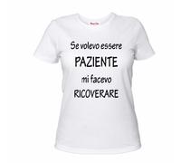 T-shirt uomo donna cotone SE VOLEVO ESSERE PAZIENTE MI FACEVO RICOVERARE