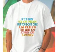 T Shirt Uomo If You Think You Love Freedom But You Don't Care If We Are All Free Then What You Actually Love Is Privilege Maglietta Cotone Frase Motivazionale Moda Streetwear Idea Regalo Originale Off