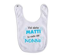 t-shirteria Bavaglini Neonato Voi Siete Matti Io Vado Da Nonno Bavaglini Pappa Svezzamento Regalo Nascita Bimbo Bimba Bavette Pappa Svezzamento Maschietto