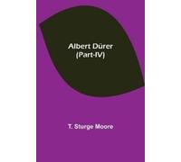 T Sturge Moore Albert Dürer (Part-Iv) (Tascabile)
