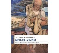 T&T Clark Handbook of Neo-Calvinism