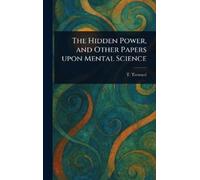 T (Thomas) Trow The Hidden Power, and Other Papers Upon Menta (Copertina rigida)