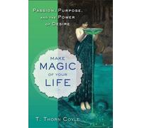T. Thorn Coyle Make Magic of Your Life (Tascabile)