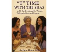 “T” Time with the SHAS: A 30 Day Devotional for Women Walking in Grace and Purpose