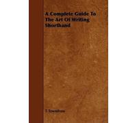 T. Towndrow A Complete Guide To The Art Of Writing Shorthand (Tascabile)
