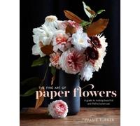 T Turner Fine Art of Paper Flowers, The (Copertina rigida)