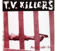 T.V. Killers - Adrenalin Fix