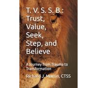 T. V. S. S. B.: Trust, Value, Seek, Step, and Believe: A Journey from Trauma to Transformation
