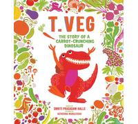 T. Veg: The Story of a Carrot-crunching Dinosaur