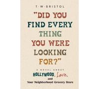 T W Bristol "Did You Find Every Thing You Were Looking For?" (Tascabile)