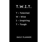 T.W.I.T. Daily Planner: Talented, Wise, Inspiring, Tough - Undated 6x9 Organizer for Men and Women: 160-Page Journal with Gratitude Prompts, Wellness ... Task Lists, and Notes for Personal Growth