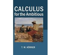 T. W. Körner Calculus for the Ambitious (Copertina rigida)
