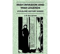 T. W. Rolleston Irish Invasion And War Legends (Folklore History Ser (Tascabile)