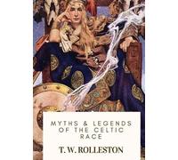 T W Rolleston T. W. Rolleston Myths & Legends of the Celtic Race (Tascabile)