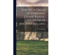 T W Rolleston The High Deeds of Finn and Other Bardic Fiction (Copertina rigida)