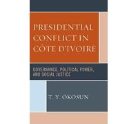 T. Y. Okosun Presidential Conflict in Côte d’Ivoire (Copertina rigida)