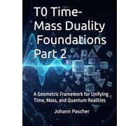 T0 Theory 2- Time Mass Duality: A Geometric Framework for Unifying Time, Mass, and Quantum Realities