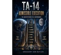 TA-14 Admissible Execution: The TA-14 Architecture for Governing AI, Evidence, Reality, Environment, and Consequence Before Execution
