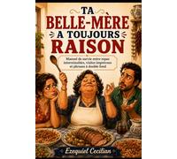 TA BELLE-MÈRE A TOUJOURS RAISON: Manuel de survie entre repas interminables, visites imprévues et phrases à double fond