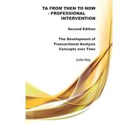 TA from Then to Now: Professional Intervention Second Edition: The Development of Transactional Analysis Concepts over Time