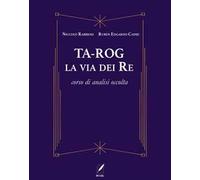 Ta-Rog, la via dei Re. Corso di analisi occulta