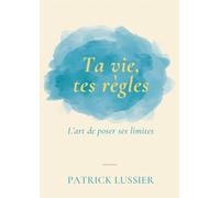 Ta vie, tes regles : l'art de poser ses limites