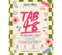 TAB 48: The ADHD Brain Dump & Reset Toolkit: Simple No-Guilt Tools for Overwhelmed Minds, Task Paralysis, Mental Clutter & Figuring Out What to Do First