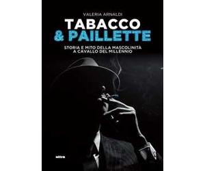 Tabacco & paillette. Storia e mito della mascolinità a cavallo del millennio