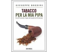 Tabacco per la mia pipa. Con 297 miscele e il giro del mondo in 325 trinciati