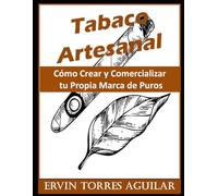 Tabaco Artesanal: Cómo Crear y Comercializar tu Propia Marca de Puros