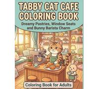 Tabby Cat Cafe Coloring Book: Dreamy Pastries, Window Seats, Cozy Drinks, and Bunny Barista Charm for Adults
