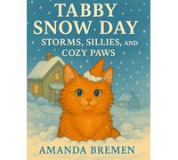 Tabby Snow Day: Storms, Sillies, and Cozy Paws