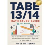 TABE 13/14 Math Study Guide for Adults: Step-by-Step Review for Returning Learners, Real-World Practice, and 5 Full-Length Tests for Levels D and A