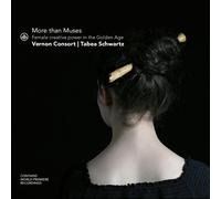 Tabea Schwartz; Vernon Consort - More than Muses - Female creative power in the Golden Age