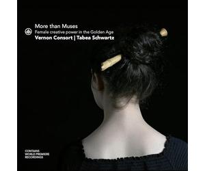 Tabea Schwartz; Vernon Consort - More than Muses - Female creative power in the Golden Age