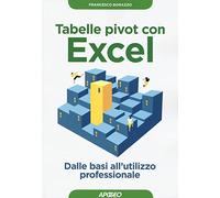 Tabelle pivot con Excel. Dalle basi all'utilizzo professionale