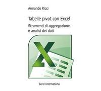 Tabelle pivot con Excel. Strumenti di aggregazione e analisi dei dati