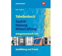 Tabellenbuch Sanitär-Heizung-Klima/Lüftung: Anlagenmechanik SHK Ausbildung und Praxis Tabellenbuch