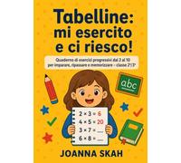 Tabelline Mi esercito e ci riesco!: Quaderno di esercizi progressivi dal 2 al 10 per imparare, ripassare e memorizzare - classe 2ª/3ª