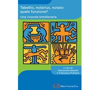 Tabellio, notarius, notaio: quale funzione? Una vicenda bimillenaria