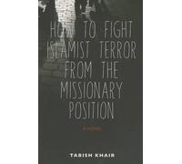 Tabish Khair How to Fight Islamist Terror from the Missionary Positi (Tascabile)