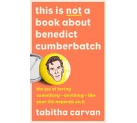 Tabitha Carvan This is Not a Book About Benedict Cumberbatch (Copertina rigida)