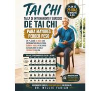 Tabla de Entrenamiento y Ejercicios de Tai Chi para Mayores Perder Peso: Un Plan De 28 Días Con Fotografías Reales Para Quemar Grasa Y Mejorar El Equilibrio En Solo 10 Minutos Al Día