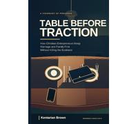 Table Before Traction: How Christian Entrepreneurs Keep Marriage and Family First Without Killing the Business