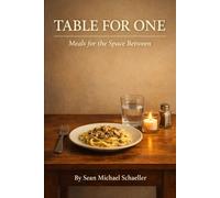 Table for One: Meals for the Space Between: A Cookbook for People Who Eat Alone