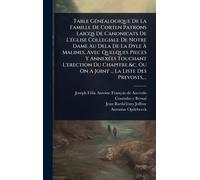 Table GÃ(c)nÃ(c)alogique De La Famille De Corten Patrons Laicqs De Canonicats De L'Ã(c)glise Collegiale De Notre Dame Au Dela De La Dyle À Malines, ... Chapitre &c. Ou On A Joint ... La Liste Des