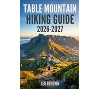 Table Mountain Hiking Guide 2026-2027: Explore Trails Smarter, Expert Navigation, Essential Gear Tips, Maps and Cultural Insights for Every Hiker