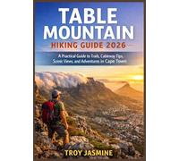 TABLE MOUNTAIN HIKING GUIDE 2026: A Practical Guide to Trails, Cableway Tips, Scenic Views, and Adventures in Cape Town