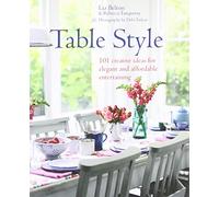 Table Style: 101 Creative Ideas for Elegant and Affordable Entertaining: Elegant and Affordable Ideas for Decorating the Table